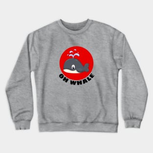 Oh Whale | Whale Pun Crewneck Sweatshirt